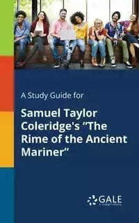 A Study Guide for Samuel Taylor Coleridge's "The Rime of the Ancient Mariner" - Gale Cengage Learning