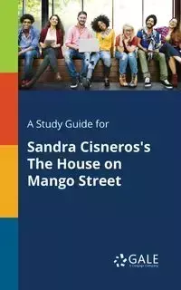 A Study Guide for Sandra Cisneros's The House on Mango Street - Gale Cengage Learning