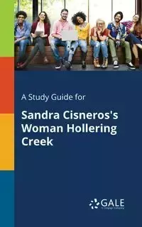 A Study Guide for Sandra Cisneros's Woman Hollering Creek - Gale Cengage Learning