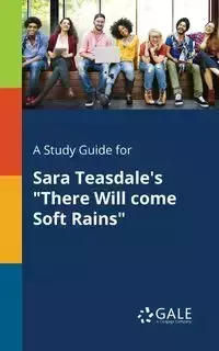 A Study Guide for Sara Teasdale's "There Will Come Soft Rains" - Gale Cengage