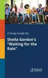 A Study Guide for Sheila Gordon's "Waiting for the Rain" - Gale Cengage