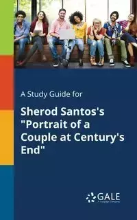 A Study Guide for Sherod Santos's "Portrait of a Couple at Century's End" - Gale Cengage