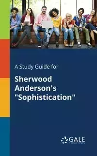 A Study Guide for Sherwood Anderson's "Sophistication" - Gale Cengage Learning