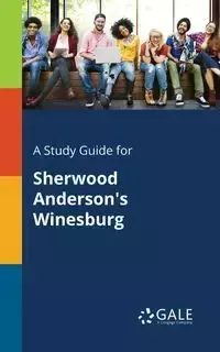 A Study Guide for Sherwood Anderson's Winesburg - Gale Cengage Learning