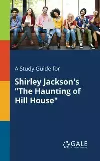 A Study Guide for Shirley Jackson's "The Haunting of Hill House" - Gale Cengage