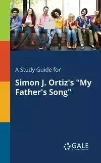 A Study Guide for Simon J. Ortiz's "My Father's Song" - Gale Cengage