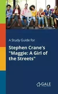 A Study Guide for Stephen Crane's "Maggie - Gale Cengage Learning