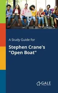 A Study Guide for Stephen Crane's "Open Boat" - Gale Cengage Learning