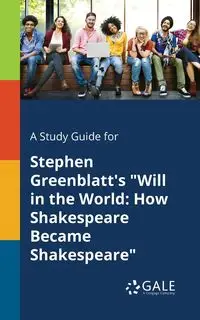 A Study Guide for Stephen Greenblatt's "Will in the World - Gale Cengage Learning