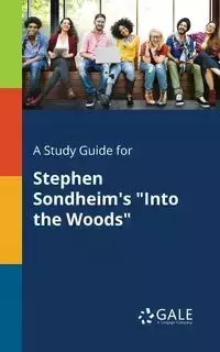 A Study Guide for Stephen Sondheim's "Into the Woods" - Gale Cengage Learning