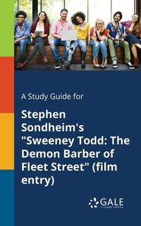 A Study Guide for Stephen Sondheim's "Sweeney Todd - Gale Cengage Learning