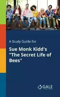 A Study Guide for Sue Monk Kidd's "The Secret Life of Bees" - Gale Cengage Learning