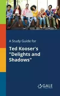 A Study Guide for Ted Kooser's "Delights and Shadows" - Gale Cengage Learning