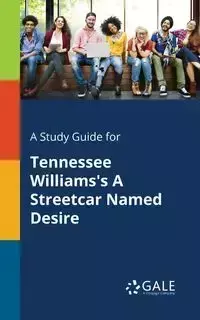 A Study Guide for Tennessee Williams's A Streetcar Named Desire - Gale Cengage