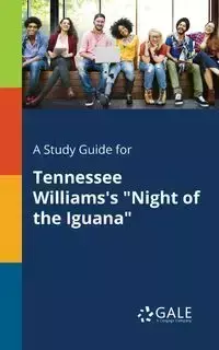 A Study Guide for Tennessee Williams's "Night of the Iguana" - Gale Cengage Learning