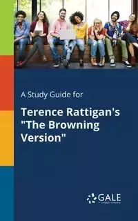 A Study Guide for Terence Rattigan's "The Browning Version" - Gale Cengage Learning