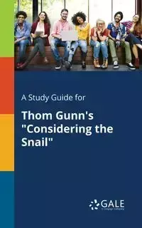 A Study Guide for Thom Gunn's "Considering the Snail" - Gale Cengage Learning