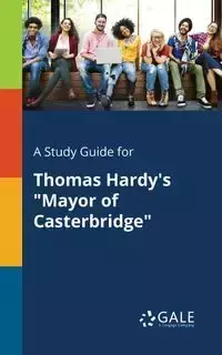 A Study Guide for Thomas Hardy's "Mayor of Casterbridge" - Gale Cengage Learning