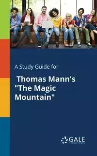 A Study Guide for Thomas Mann's "The Magic Mountain" - Gale Cengage Learning