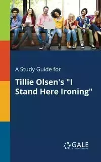 A Study Guide for Tillie Olsen's "I Stand Here Ironing" - Gale Cengage Learning