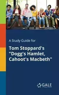 A Study Guide for Tom Stoppard's "Dogg's Hamlet, Cahoot's Macbeth" - Gale Cengage Learning