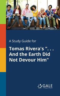 A Study Guide for Tomas Rivera's ". . . And the Earth Did Not Devour Him" - Gale Cengage Learning