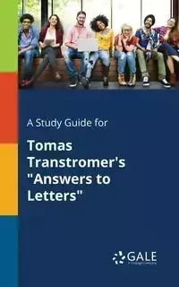 A Study Guide for Tomas Transtromer's "Answers to Letters" - Gale Cengage Learning