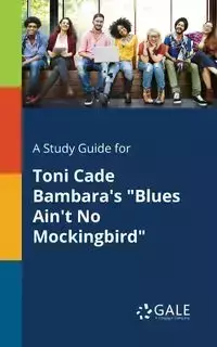 A Study Guide for Toni Cade Bambara's "Blues Ain't No Mockingbird" - Gale Cengage Learning