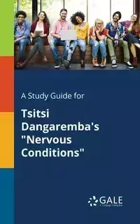 A Study Guide for Tsitsi Dangaremba's "Nervous Conditions" - Gale Cengage Learning