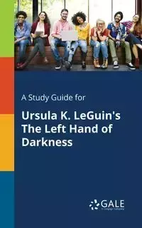 A Study Guide for Ursula K. LeGuin's The Left Hand of Darkness - Gale Cengage