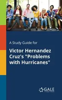 A Study Guide for Victor Hernandez Cruz's "Problems With Hurricanes" - Gale Cengage Learning