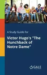 A Study Guide for Victor Hugo's "The Hunchback of Notre Dame" - Gale Cengage Learning