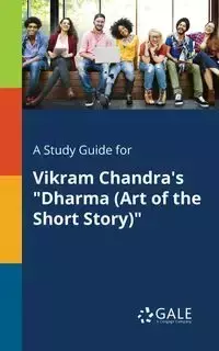 A Study Guide for Vikram Chandra's "Dharma (Art of the Short Story)" - Gale Cengage Learning