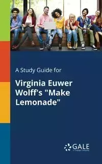 A Study Guide for Virginia Euwer Wolff's "Make Lemonade" - Gale Cengage Learning