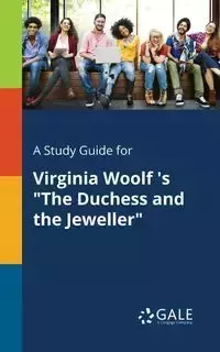 A Study Guide for Virginia Woolf 's "The Duchess and the Jeweller" - Gale Cengage