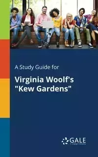 A Study Guide for Virginia Woolf's "Kew Gardens" - Gale Cengage Learning