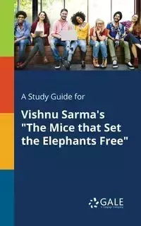 A Study Guide for Vishnu Sarma's "The Mice That Set the Elephants Free" - Gale Cengage Learning