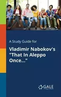 A Study Guide for Vladimir Nabokov's "That In Aleppo Once..." - Gale Cengage