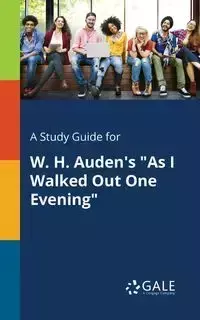 A Study Guide for W. H. Auden's "As I Walked Out One Evening" - Gale Cengage Learning