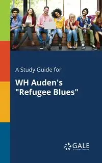 A Study Guide for WH Auden's "Refugee Blues" - Gale Cengage Learning