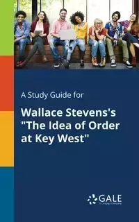 A Study Guide for Wallace Stevens's "The Idea of Order at Key West" - Gale Cengage Learning