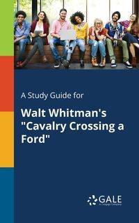 A Study Guide for Walt Whitman's "Cavalry Crossing a Ford" - Gale Cengage Learning