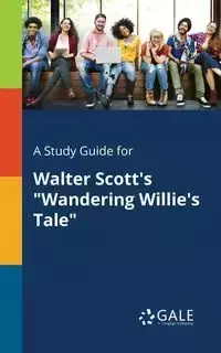 A Study Guide for Walter Scott's "Wandering Willie's Tale" - Gale Cengage Learning