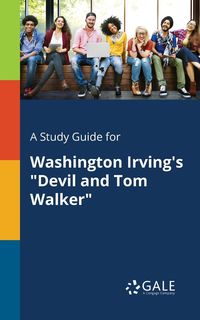 A Study Guide for Washington Irving's "Devil and Tom Walker" - Gale Cengage Learning