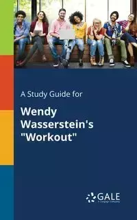 A Study Guide for Wendy Wasserstein's "Workout" - Gale Cengage