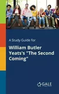 A Study Guide for William Butler Yeats's "The Second Coming" - Gale Cengage Learning