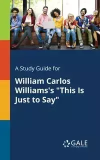 A Study Guide for William Carlos Williams's "This Is Just to Say" - Gale Cengage Learning