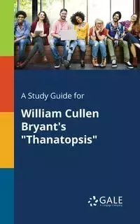 A Study Guide for William Cullen Bryant's "Thanatopsis" - Gale Cengage