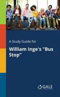 A Study Guide for William Inge's "Bus Stop" - Gale Cengage Learning