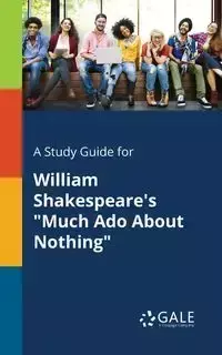 A Study Guide for William Shakespeare's "Much Ado About Nothing" - Gale Cengage Learning